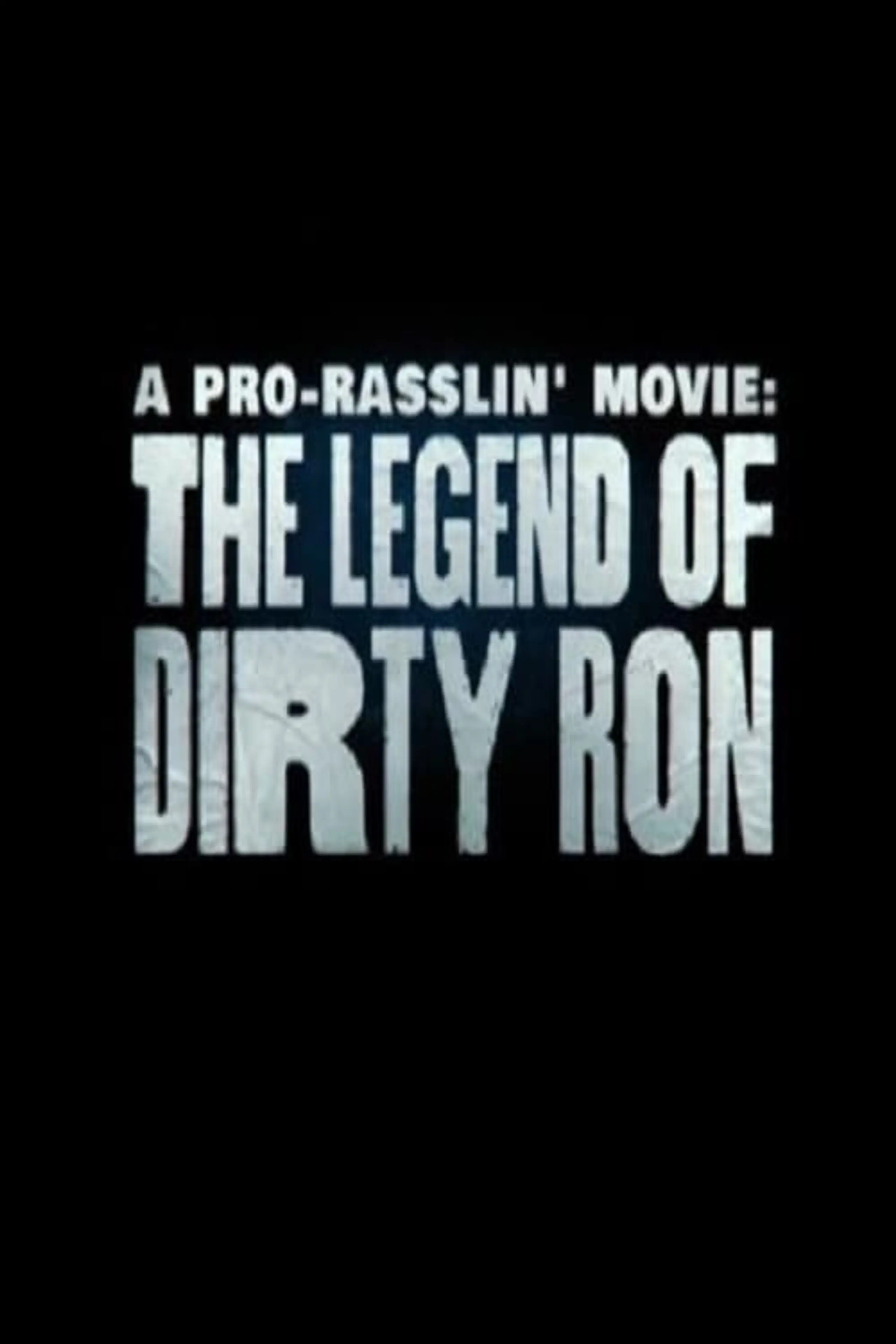 A Pro-Rasslin' Movie: The Legend of Dirty Ron