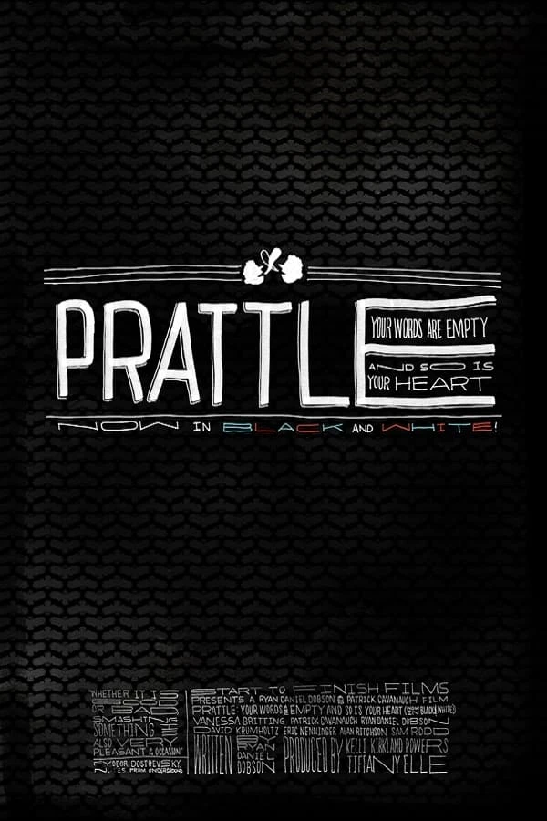 Prattle: Your Words Are Empty and So Is Your Heart (now in black and white!)
