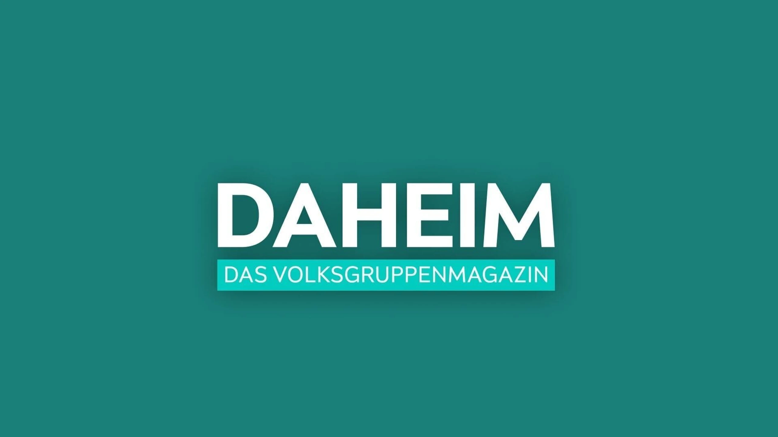 Daheim - das Volksgruppenmagazin