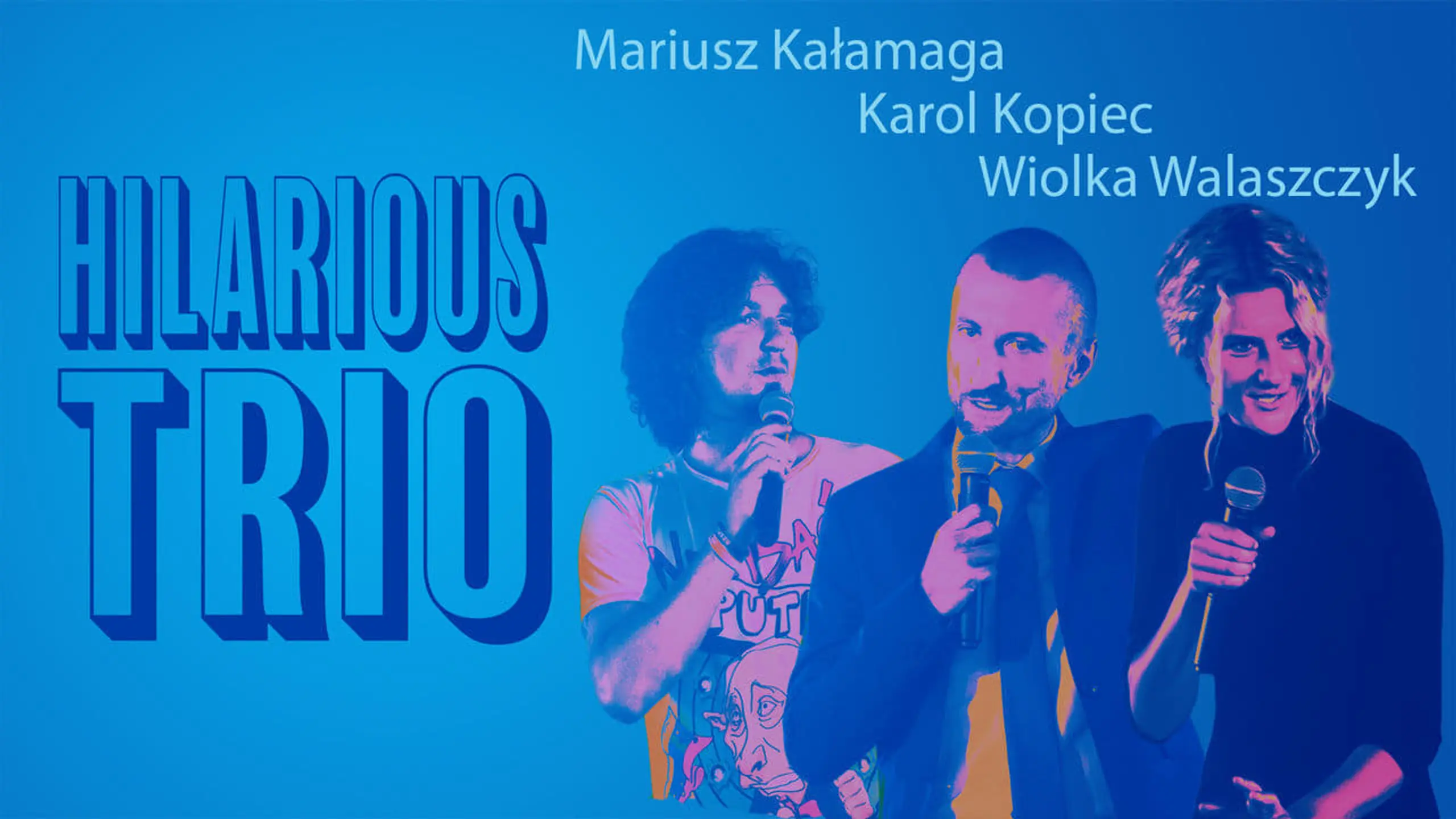 Mariusz Kalamaga, Karol Kopiec, Wiolka Walaszczyk, Hilarious Trio