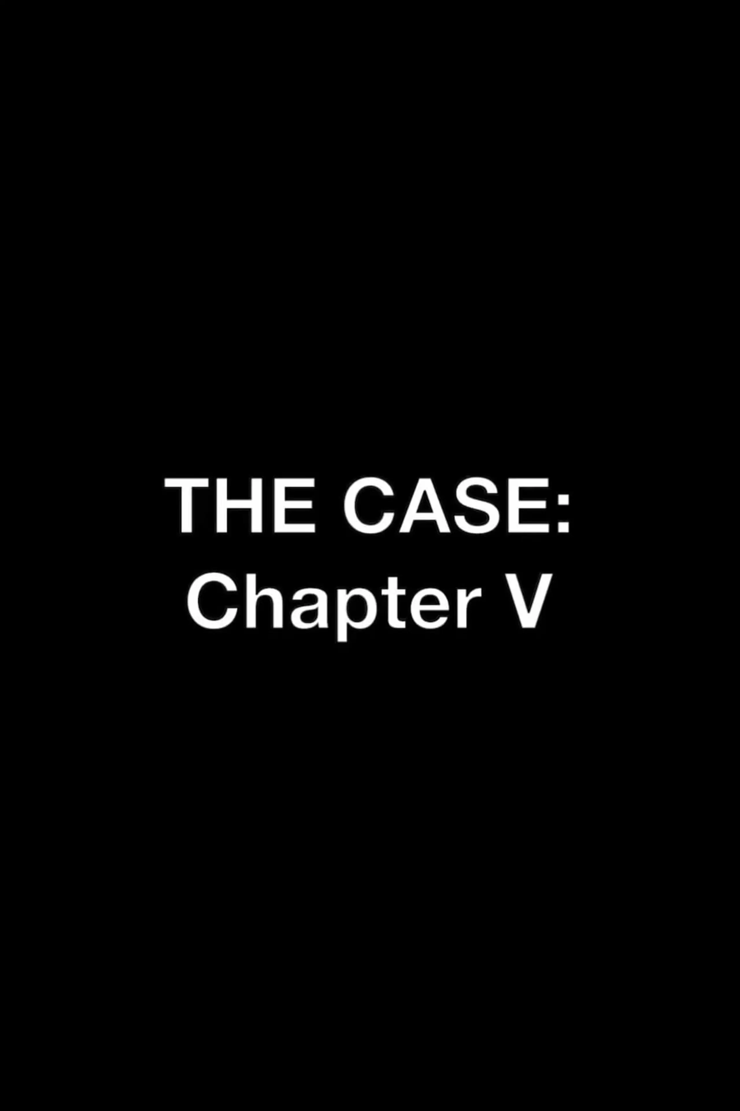 The Case: Chapter V