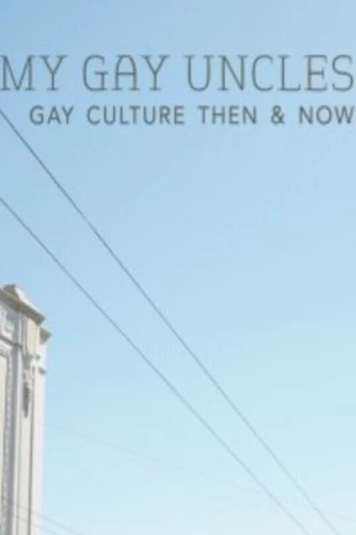 My Gay Uncles: Gay Culture Then & Now