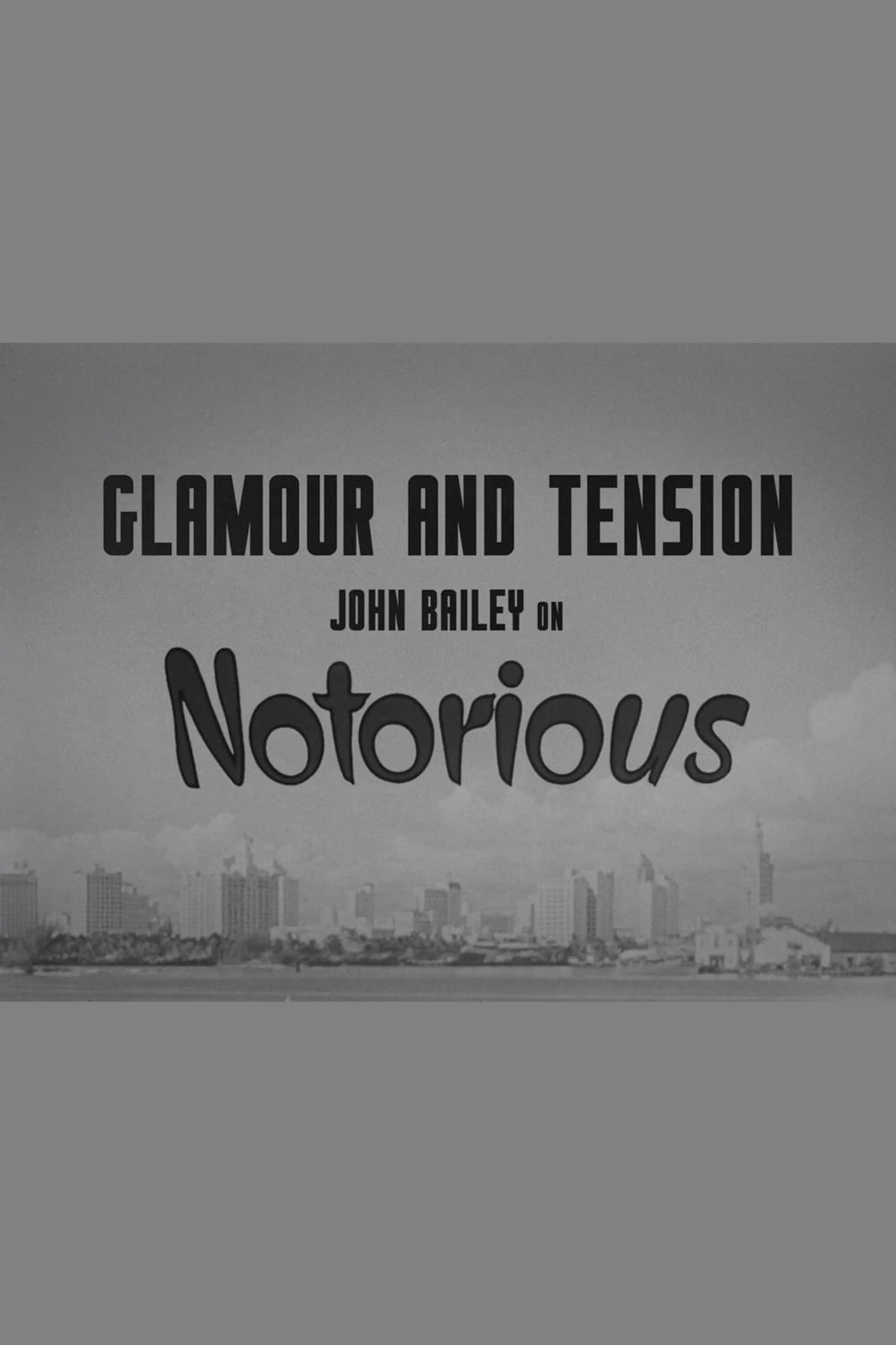 Glamour And Tension - John Bailey On Notorious