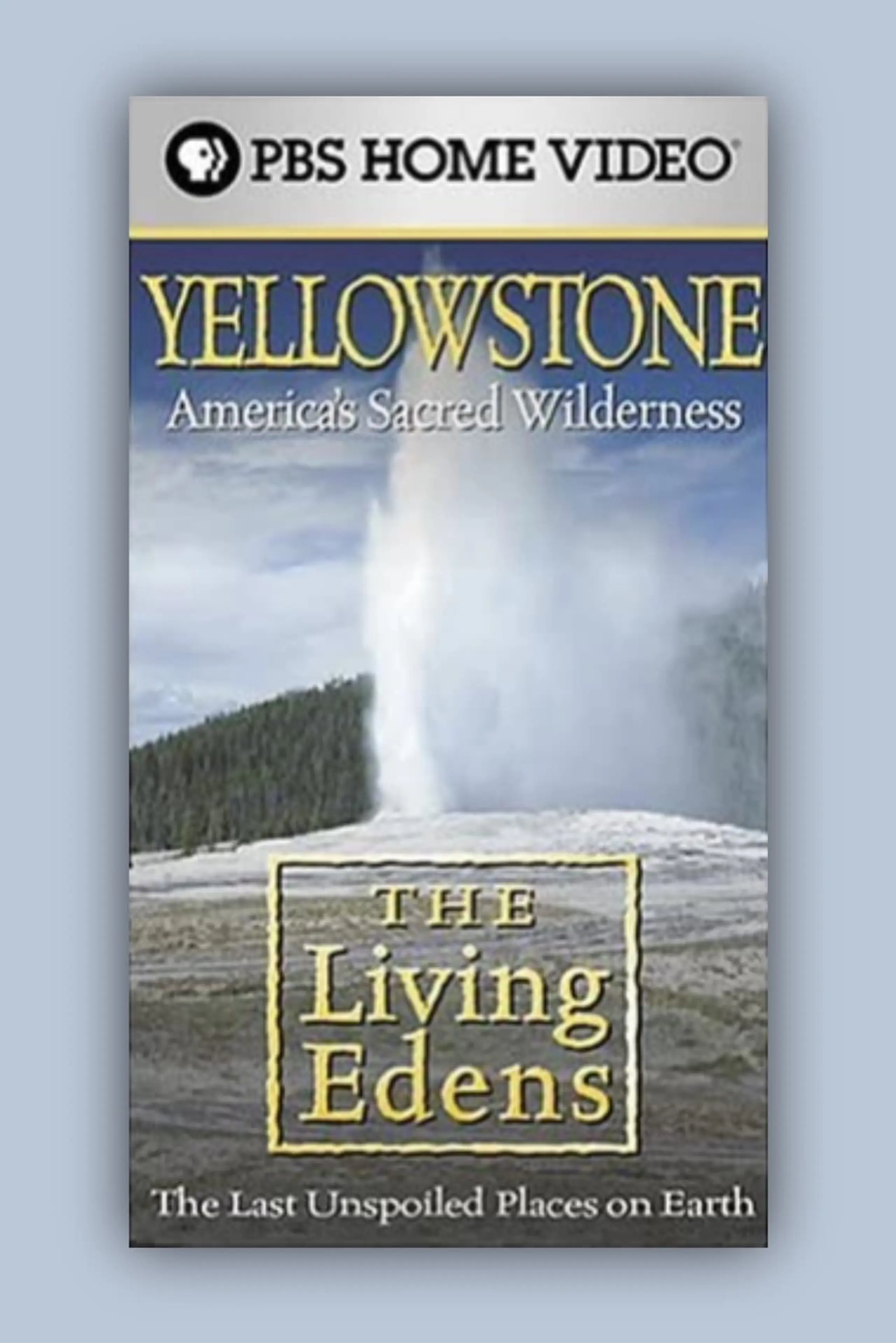 The Living Edens: Yellowstone: America's Sacred Wilderness