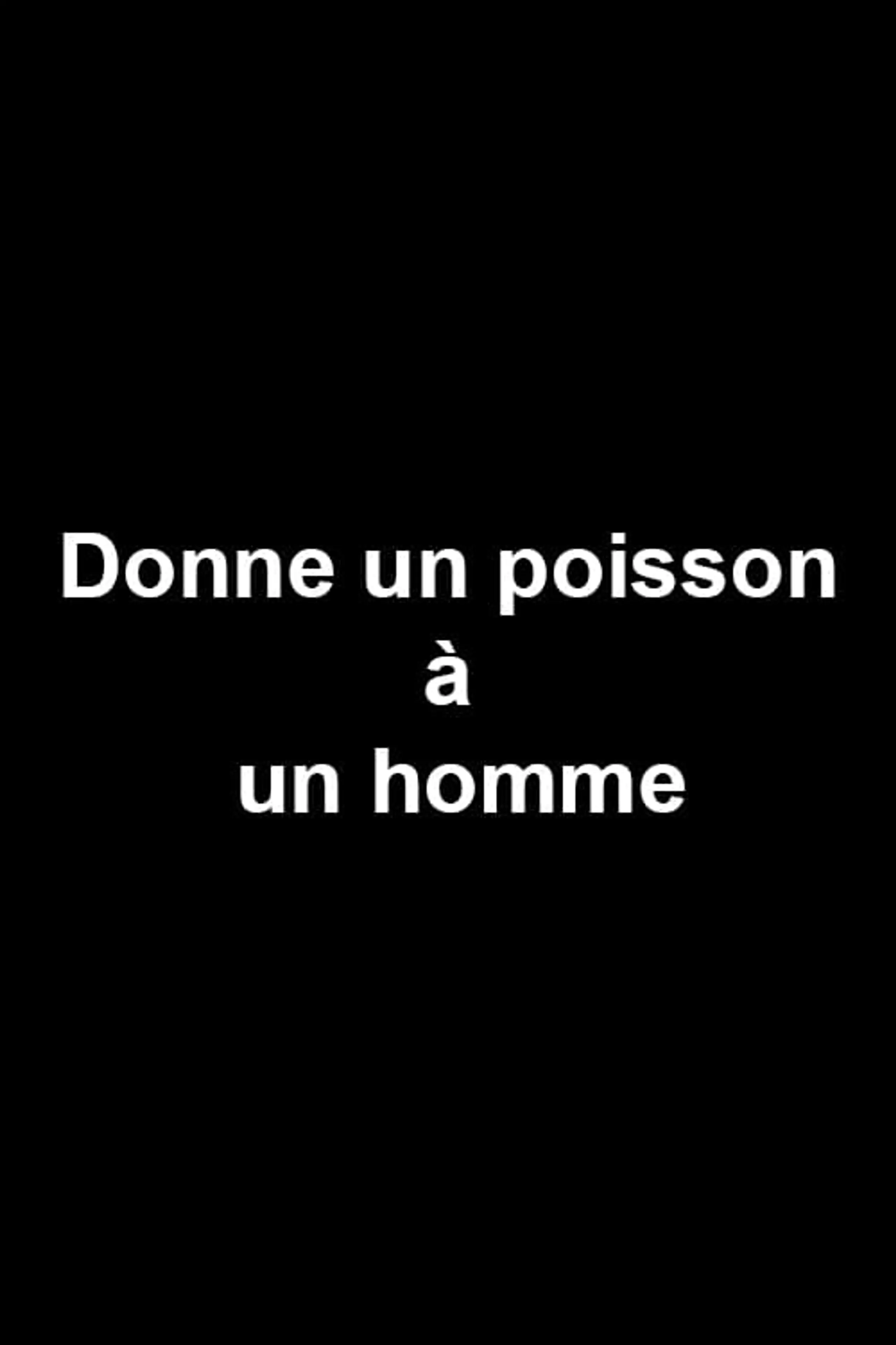 Donne un poisson à un homme