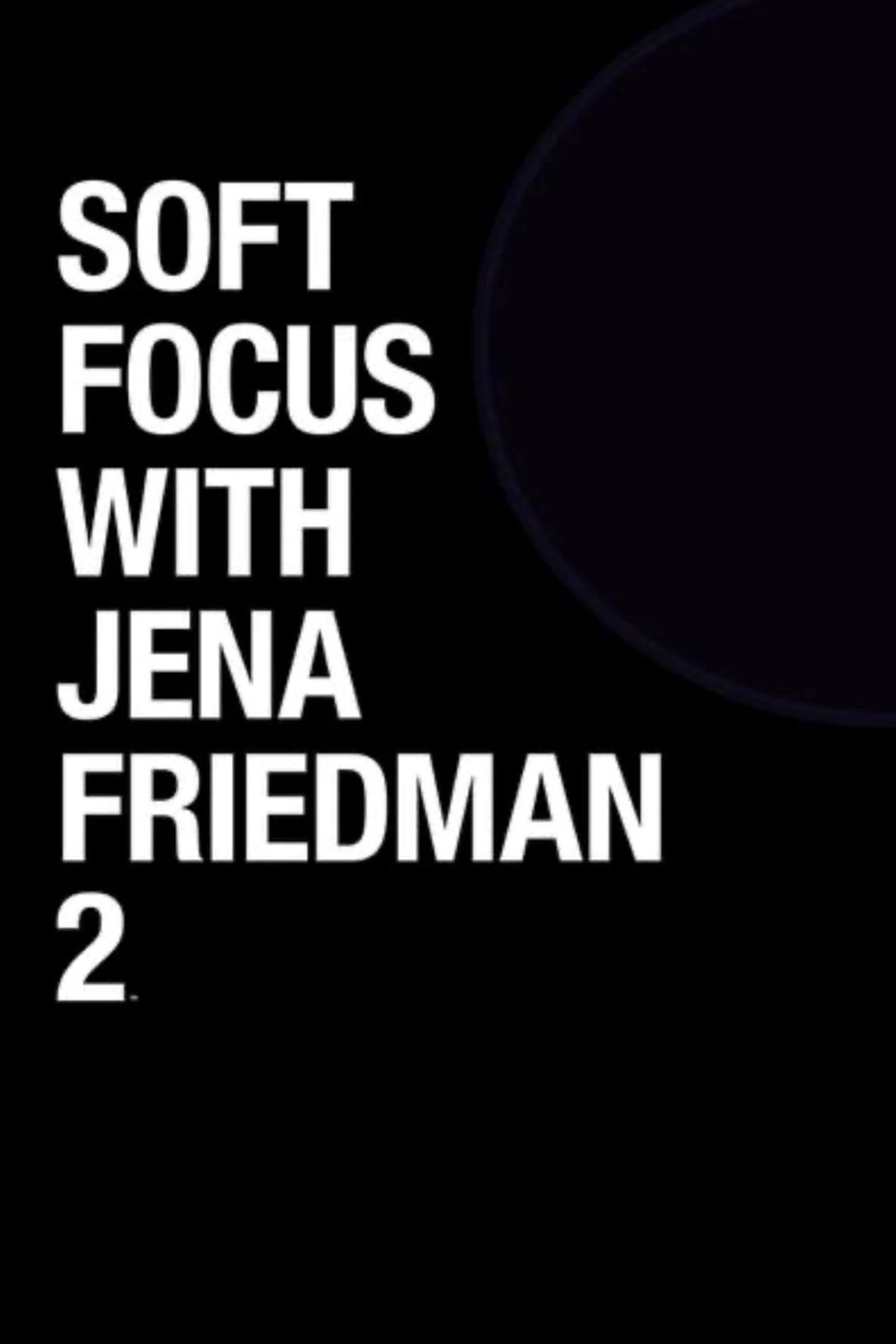 Soft Focus with Jena Friedman 2