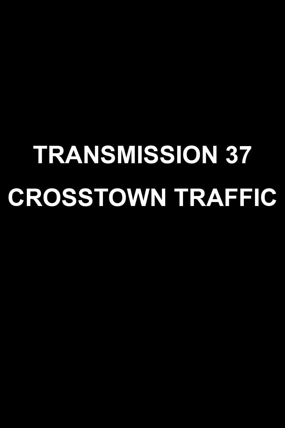 Transmission 37: Crosstown Traffic