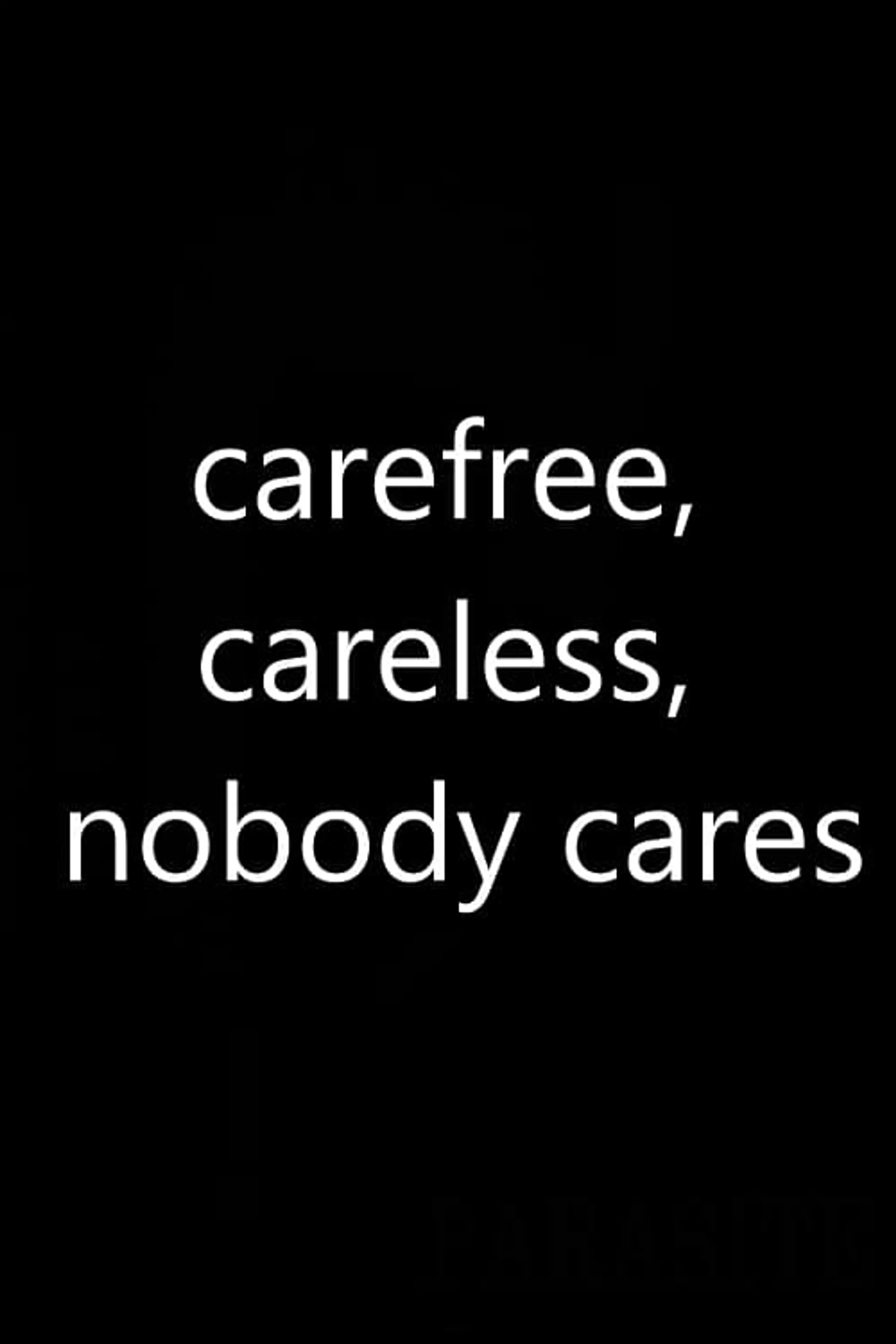 Carefree, Careless, Nobody Cares