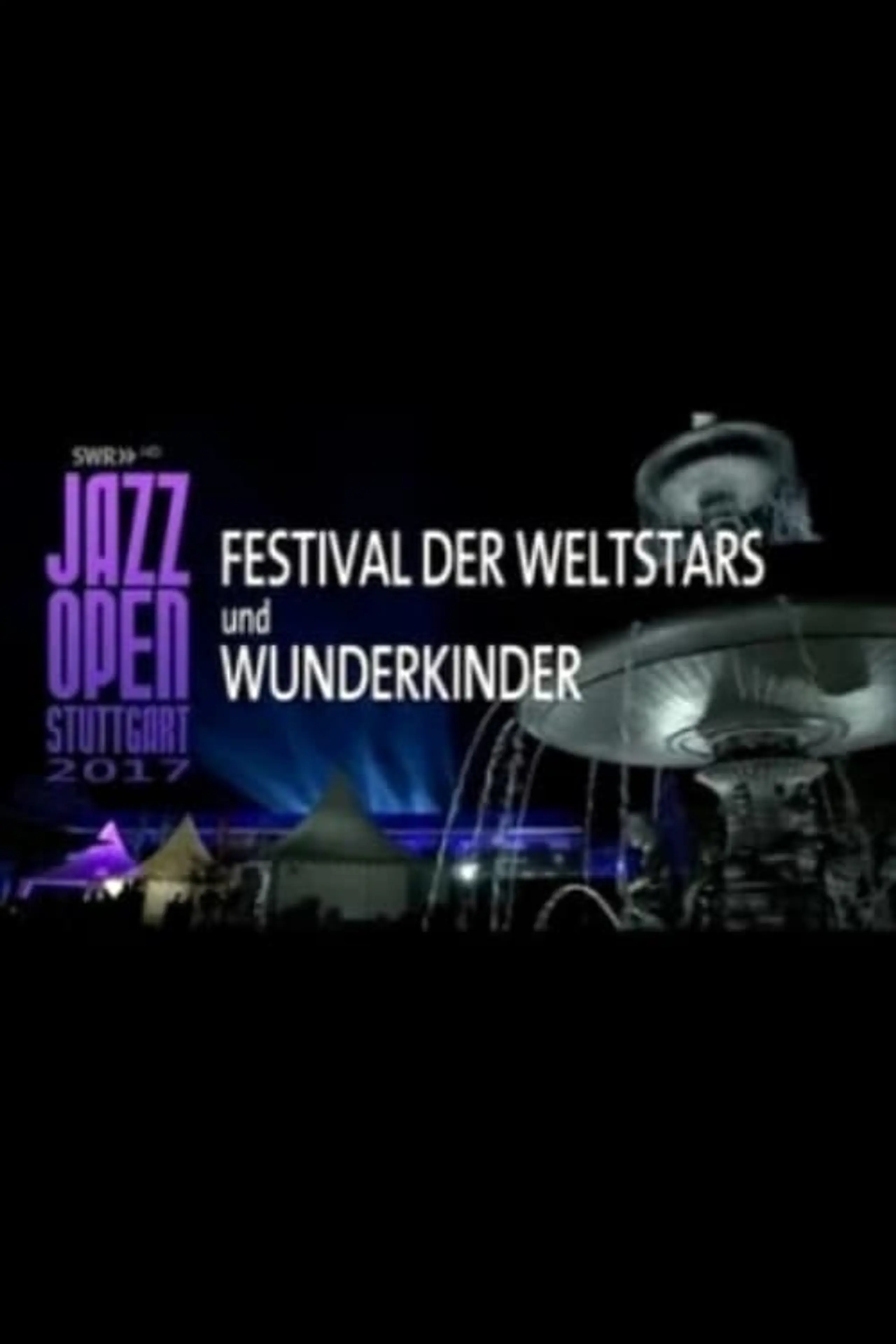 Jazzopen Stuttgart 2017 - Festival der Weltstars und Wunderkinder