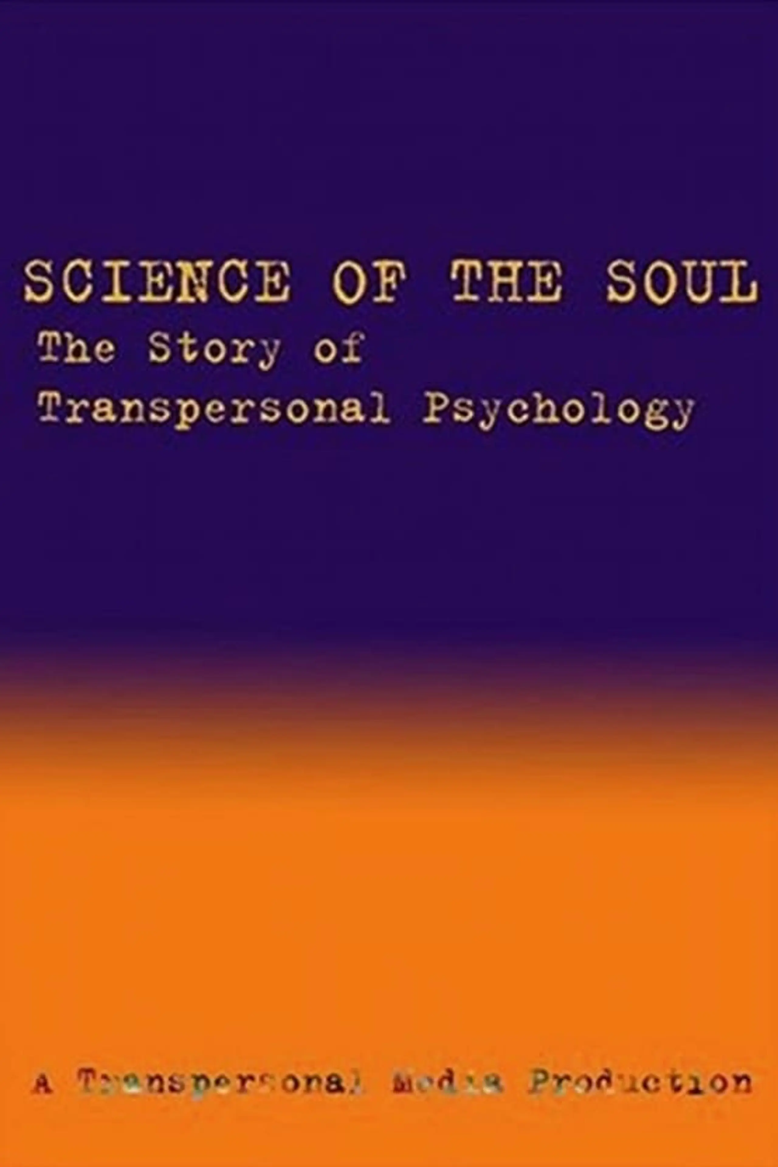 Science of the Soul: the Story of Transpersonal Psychology