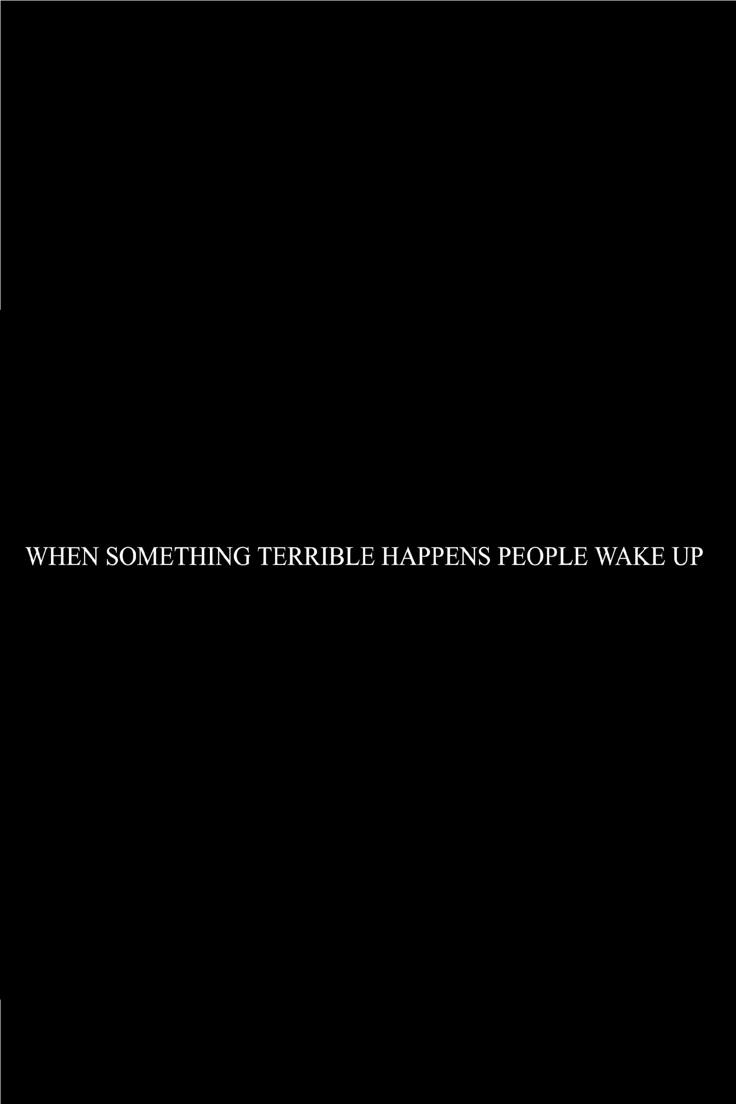 When Something Terrible Happens People Don't Wake Up