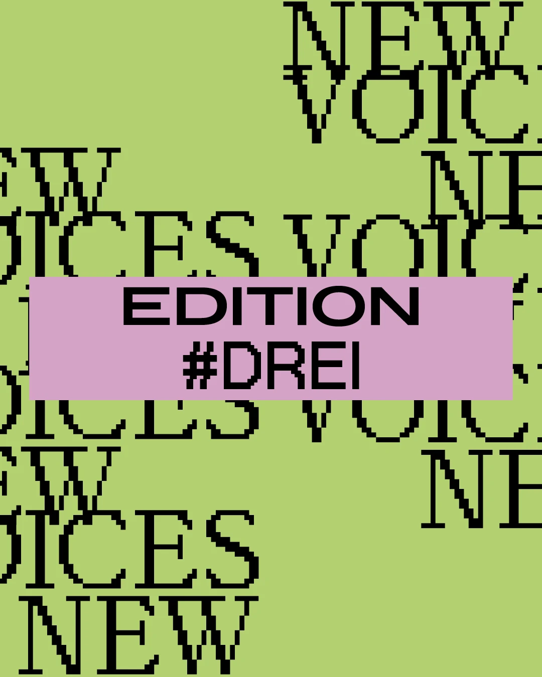 Ein grafisches Poster mit der Aufschrift 'Edition #Drei' und dem wiederholten Text 'New Voices' in Pixel-Schrift auf grünem Hintergrund.