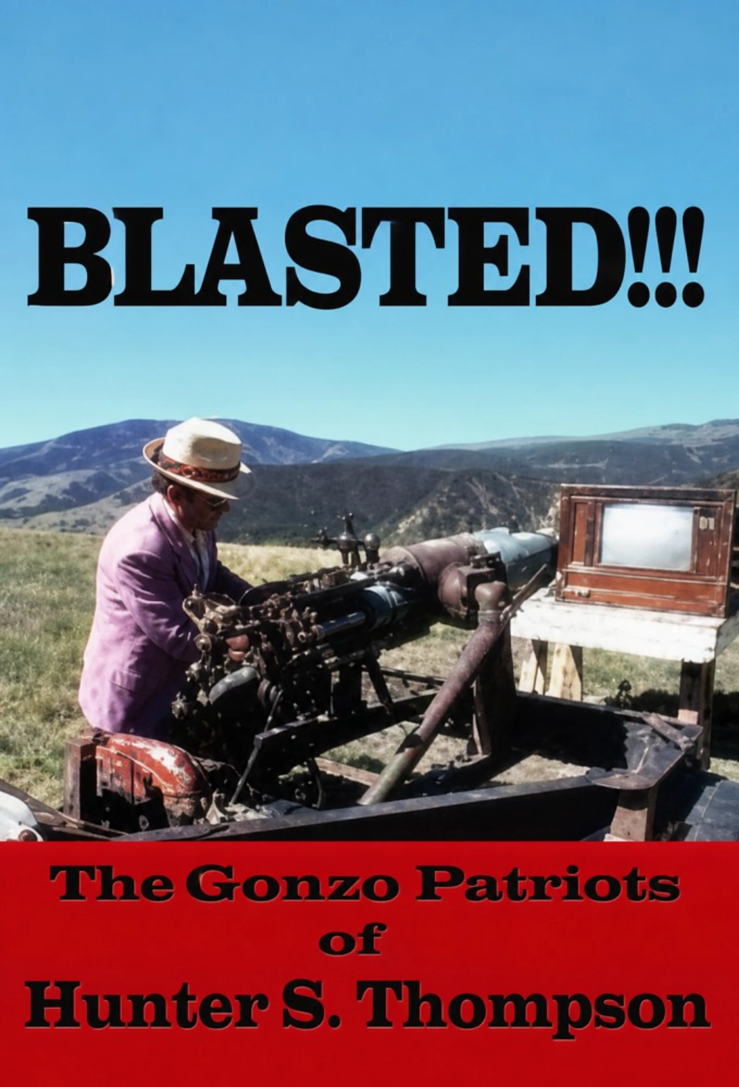 Blasted!!! The Gonzo Patriots of Hunter S. Thompson